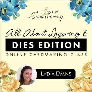 All About Layering 6 - Dies Edition Online Cardmaking Class