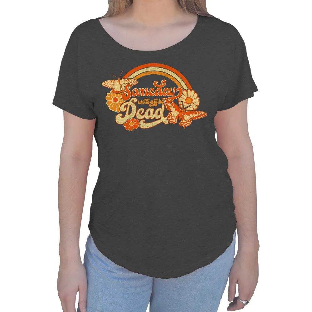 Women's Someday We'll All Be Dead Scoop Neck T-Shirt